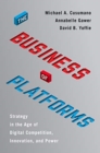 Image for The business of platforms  : strategy in the age of digital competition, innovation, and power