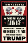 Image for American carnage: on the front lines of the Republican civil war and the rise of President Trump