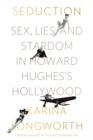 Image for Seduction : Sex, Lies, and Stardom in Howard Hughes&#39;s Hollywood