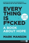 Image for Everything Is F*cked : A Book About Hope [Large Print]