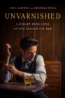 Image for Unvarnished: A Gimlet-eyed Look at Life Behind the Bar