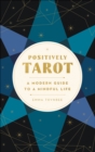 Image for Positively Tarot: A Modern Guide to a Mindful Life