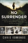 Image for No surrender: a father, a son, and an extraordinary act of heroism that continues to live on today
