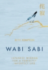 Image for Wabi Sabi : Japanese Wisdom for a Perfectly Imperfect Life