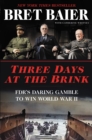 Image for Three Days at the Brink: FDR&#39;s Daring Gamble to Win World War II