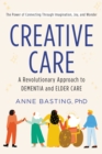 Image for Creative care: a revolutionary approach to memory and elder care