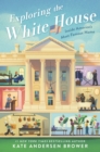 Image for Exploring the White House: Inside America&#39;s Most Famous Home