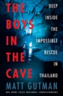 Image for The Boys in the Cave : Deep Inside the Impossible Rescue in Thailand