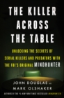 Image for Killer Across the Table: Unlocking the Secrets of Serial Killers and Predators With the Fbi&#39;s Original Mindhunter