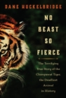 Image for No Beast So Fierce : The Terrifying True Story of the Champawat Tiger, the Deadliest Animal in History