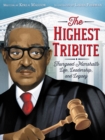 Image for The Highest Tribute: Thurgood Marshall&#39;s Life, Leadership, and Legacy