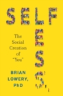 Image for Selfless: The Social Creation of &quot;You&quot;