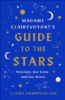 Image for Madame Clairevoyant&#39;s Guide to the Stars: Astrology, Our Icons, and Our Selves