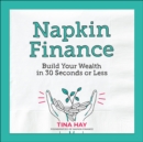 Image for Napkin Finance: Build Your Wealth in 30 Seconds Or Less