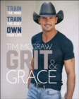 Image for Grit &amp; Grace: Train the Mind, Train the Body, Own Your Life