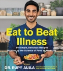 Image for Eat to Beat Illness : 80 Simple, Delicious Recipes Inspired by the Science of Food as Medicine