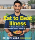 Image for Eat to Beat Illness: 80 Simple, Delicious Recipes Inspired by the Science of Food as Medicine