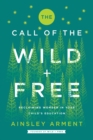 Image for Call of the Wild and Free: Reclaiming Wonder in Your Child&#39;s Education