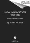 Image for How Innovation Works : And Why It Flourishes in Freedom