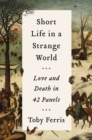 Image for Short Life in a Strange World : Birth to Death in 42 Panels