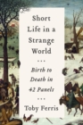 Image for Short Life in a Strange World : Birth to Death in 42 Panels