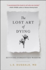 Image for The lost art of dying well: reviving forgotten wisdom