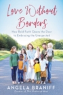 Image for Love Without Borders : How Bold Faith Opens the Door to Embracing the Unexpected