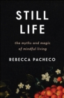 Image for Still Life: The Myths and Magic of Mindful Living