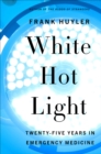Image for White hot light: twenty-five years in emergency medicine