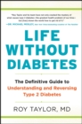 Image for Life Without Diabetes: The Definitive Guide to Understanding and Reversing Type 2 Diabetes