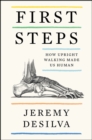 Image for First Steps : How Upright Walking Made Us Human