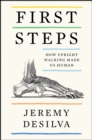 Image for First Steps: How Upright Walking Made Us Human