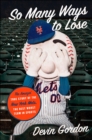 Image for So Many Ways to Lose: The Amazin&#39; True Story of the New York Mets-the Best Worst Team in Sports
