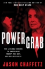 Image for Power grab: the liberal scheme to undermine Trump, the GOP, and our republic