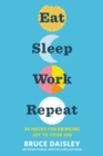 Image for Eat, sleep, work, repeat: 30 hacks for bringing joy to your job