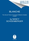 Image for Blanche : The Life and Times of Tennessee Williams&#39;s Greatest Creation