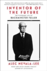 Image for Inventor of the future  : the visionary life of Buckminster Fuller