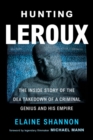Image for Hunting LeRoux : The Inside Story of the DEA Takedown of a Criminal Genius and His Empire