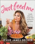 Image for Just Feed Me: Simply Delicious Recipes from My Heart to Your Plate
