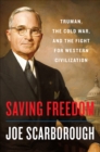 Image for Saving Freedom: Truman, the Cold War, and the Fight for Western Civilization