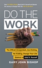 Image for Do the work: the official unrepentant, ass-kicking, no-kidding, change-your-life sidekick to unfu*k yourself