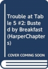 Image for Trouble at Table 5 #2: Busted by Breakfast