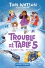 Image for Trouble at Table 5 #4: I Can’t Feel My Feet