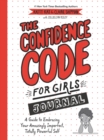 Image for The Confidence Code for Girls Journal : A Guide to Embracing Your Amazingly Imperfect, Totally Powerful Self