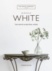 Image for For the Love of White : The White and Neutral Home