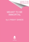 Image for Meant to Be Immortal