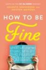 Image for How to be fine: what we learned from living by the rules of 50 self-help books