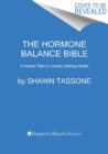 Image for The Hormone Balance Bible : A Holistic Plan to Create Lifelong Health