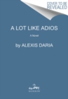 Image for A lot like adiâos  : a novel