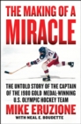 Image for Making of a Miracle: The Untold Story of the Captain of the 1980 Gold Medal-winning U.s. Olympic Hockey Team